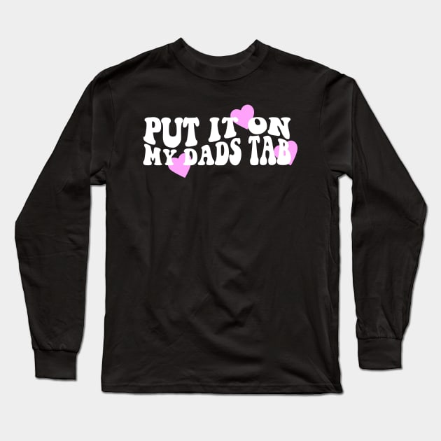 Put It On My Dads Tab Shirt - Aesthetic Clothing, Y2K Slogan Women's Retro Groovy Long Sleeve T-Shirt by Y2KSZN